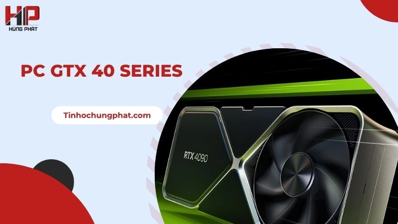 RTX 40 Series: Sức mạnh mới nhất, ưu đãi lớn, chất lượng