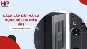 Cách Lắp Đặt Và Sử Dụng Bộ Lưu Điện UPS